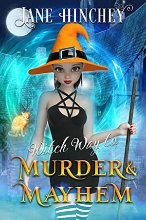 Witch Way to Murder & Mayhem by Jane Hinchey