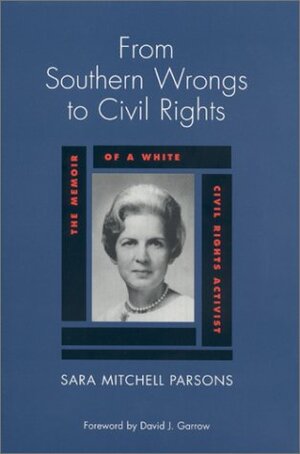 From Southern Wrongs to Civil Rights: The Memoir of a White Civil Rights Activist by Sara Parsons, David J. Garrow