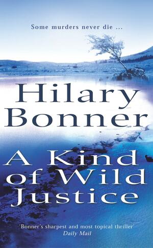 A Kind of Wild Justice by Hilary Bonner