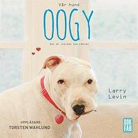 Oogy: The Dog Only a Family Could Love by Larry Levin