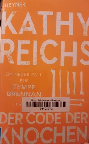 Der Code der Knochen: Ein neuer Fall für Tempe Brennan by Kathy Reichs