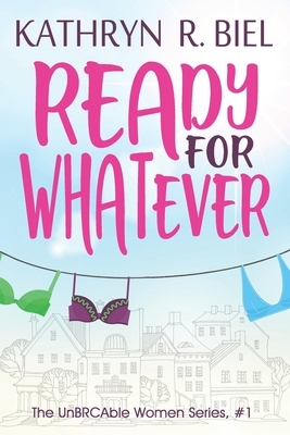 Ready for Whatever by Kathryn R. Biel