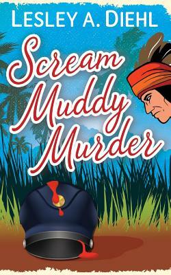 Scream Muddy Murder by Lesley A. Diehl