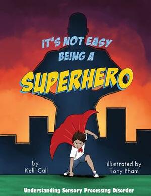 It's Not Easy Being a Superhero by Kelli Call