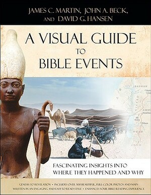 A Visual Guide to Bible Events: Fascinating Insights into Where They Happened and Why by David G. Hansen, James C. Martin, John A. Beck