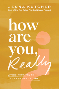 How Are You, Really? Living Your Truth One Answer at a Time by Jenna Kutcher