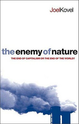 The Enemy of Nature: The End of Capitalism or the End of the World? by Joel Kovel