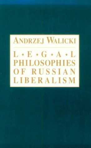 Legal Philosophies Of Russian Liberalism: Philosophy by Andrzej Walicki