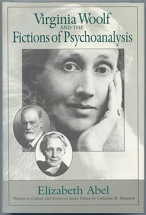 Virginia Woolf and the Fictions of Psychoanalysis by Elizabeth Abel