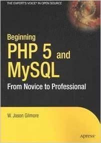 Beginning PHP 5 and MySQL: From Novice to Professional by W. Jason Gilmore