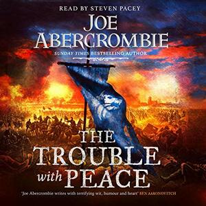 The Trouble with Peace by Joe Abercrombie