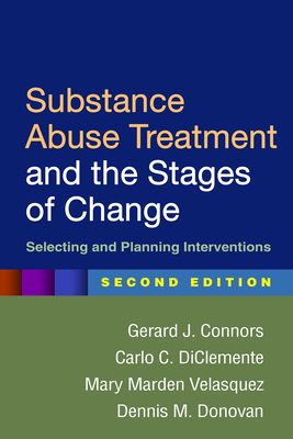 Substance Abuse Treatment and the Stages of Change, Second Edition: Selecting and Planning Interventions by Mary Marden Velasquez, Carlo C. DiClemente, Gerard J. Connors