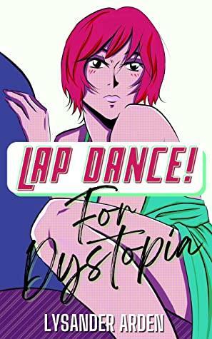 Lap Dance! For Dystopia by Lysander Arden