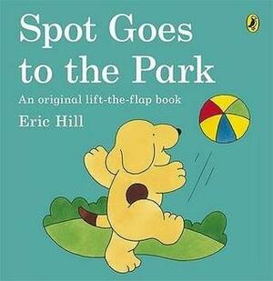 Spot Goes To The Park by Eric Hill, Eric Hill