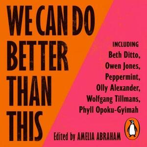 We Can Do Better Than This: 35 Voices on the Future of LGBTQ+ Rights by Amelia Abraham