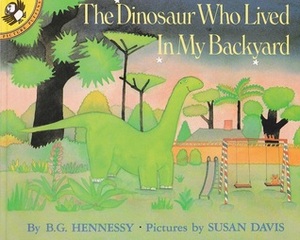 The Dinosaur Who Lived in My Backyard by Susan Davis, B.G. Hennessy
