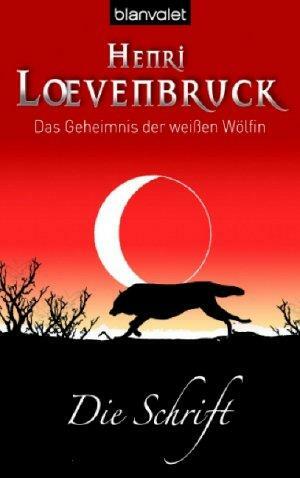 Das Geheimnis der weißen Wölfin: Die Schrift by Henri Loevenbruck