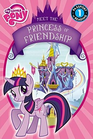 My Little Pony: Meet the Princess of Friendship by Lucy Rosen