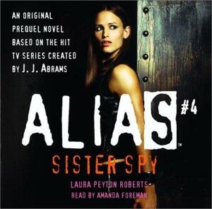 Alias #4: Sister Spy by Laura Peyton Roberts, Laura Peyton Roberts