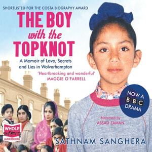 The Boy with the Topknot: A Memoir of Love, Secrets and Lies by Sathnam Sanghera