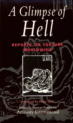 A Glimpse of Hell: Reports on Torture Worldwide by Duncan Forrest