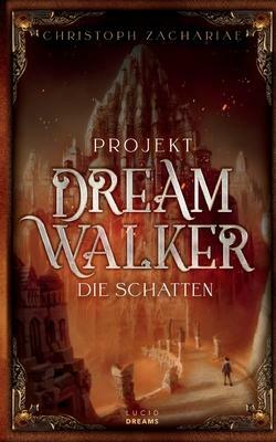 Projekt DreamWalker: Die Schatten by Christoph Zachariae