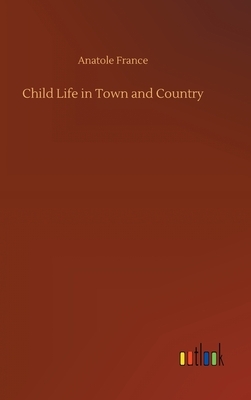 Child Life in Town and Country by Anatole France
