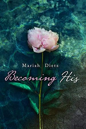 Becoming His by Mariah Dietz