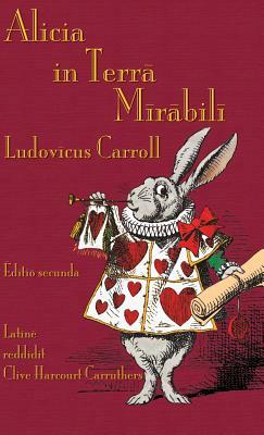 Alicia in Terra Mirabili: Alice's Adventures in Wonderland in Latin by Lewis Carroll