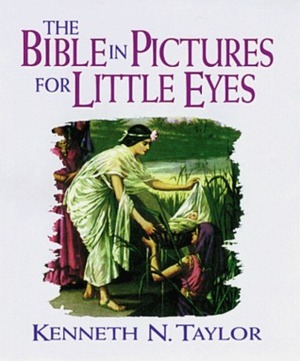 The Bible in Pictures for Little Eyes by Kenneth N. Taylor