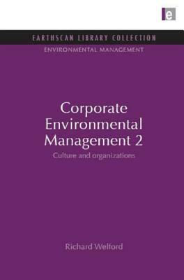 Corporate Environmental Management 2: Culture and Organizations by 