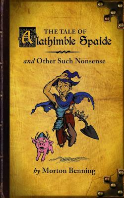 The Tale of Alathimble Spaide by Morton Benning