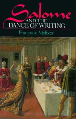 Salome and the Dance of Writing: Portraits of Mimesis in Literature by Françoise Meltzer