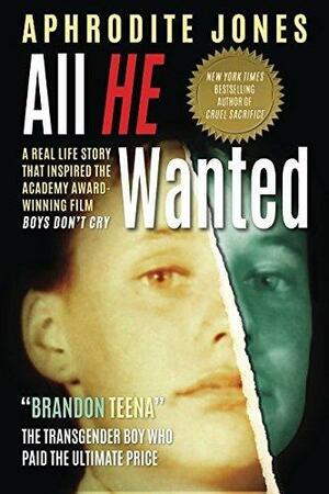 All He Wanted: BRANDON TEENA A Transgender Boy Who Paid The Ultimate Price by Aphrodite Jones, Aphrodite Jones