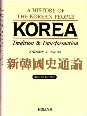 Korea: Tradition and Transformation: A History of the Korean People by Andrew C. Nahm