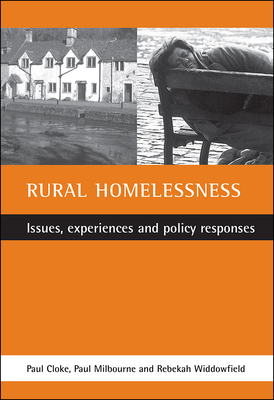 Rural Homelessness: Issues, Experiences and Policy Responses by Rebekah Widdowfield, Paul Cloke, Paul Milbourne