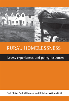 Rural Homelessness: Issues, Experiences and Policy Responses by Rebekah Widdowfield, Paul Milbourne, Paul Cloke