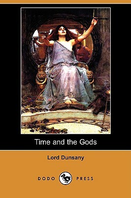 Time and the Gods (Dodo Press) by Lord Dunsany
