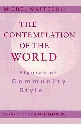 Contemplation of the World: Figures of Community Style by Michel Maffesoli