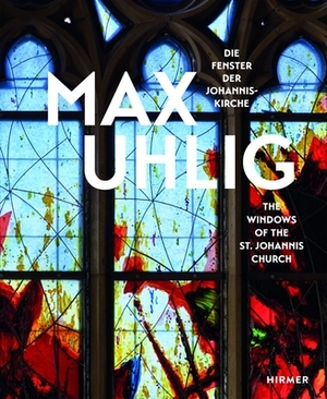 Max Uhlig: The Windows of the St. Johannis Church by 