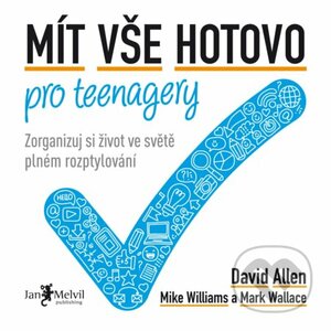 Mít vše hotovo pro teenagery - Zorganizuj si život ve světě plném rozptylování by David Allen, Mike Williams, Mark Wallace