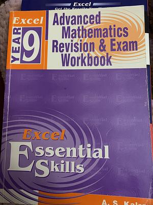 Excel Essential Skills: Year 9 Advanced Mathematics : Revision and Exam Workbook by A. S. Kalra