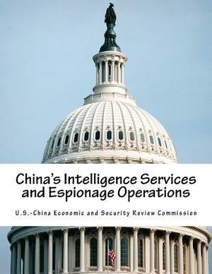 China's Intelligence Services and Espionage Operations by U. S. -China Economic and Security Revie