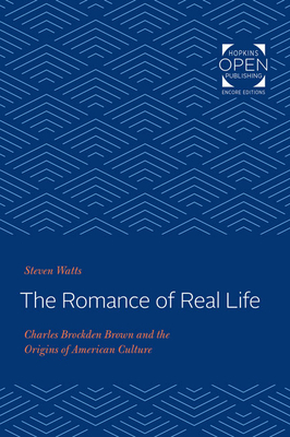 The Romance of Real Life: Charles Brockden Brown and the Origins of American Culture by Steven Watts