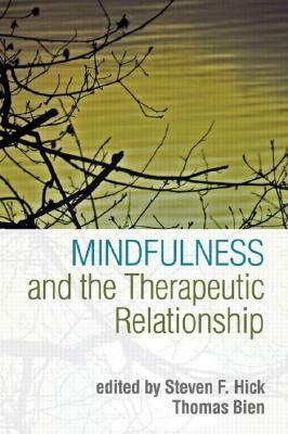 Mindfulness and the Therapeutic Relationship by Steven F. Hick