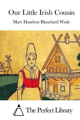 Our Little Irish Cousin by Mary Hazelton Blanchard Wade