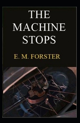 The Machine Stops Illustrated by E.M. Forster