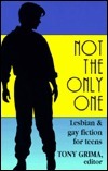 Not the Only One by Tony Grima, Malka Drucker, Pam McArthur, Elizabeth Wein, Lesléa Newman, Brian Sloan, Arthur Johnson, Joann Bren Guernsey, Laurel Winter, Judd Powell, Jenny Pausacker, Nan Prener, Judith P. Stelboum, Gysbert Menninga, Dori Hillestad Butler, Elisabeth Wathen, Liam Brosnahan, Christina Chiu, Bill Huebsch, Raymond Luczak, Emily Ormand, Muzette Musil