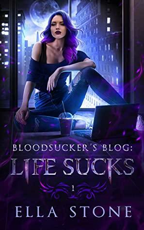Bloodsucker's Blog: Life Sucks by Ella Stone