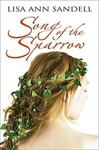 Song of the Sparrow by Lisa Ann Sandell